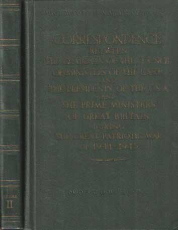  - Correspondence between the chairman of the council of ministers of the U.S.S.R. and the Presidents of the U.S.A.and the prime Ministers of great Britain during the great Patriotic war of 1941-1945. Volume one. Correspondence with Winston S. Ch...