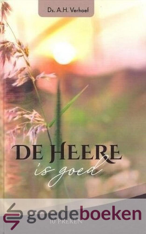 Verhoef, Ds. A.H. - De Heere is goed *nieuw* --- 10 preken