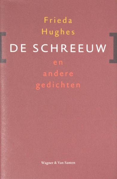 Hughes, Frieda. - De schreeuw en andere gedichten. Vertaling Peter Nijmeijer.
