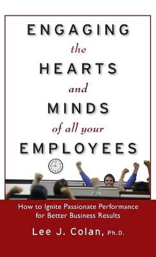 Colan, Lee - Engaging the Hearts and Minds of All Your Employees
