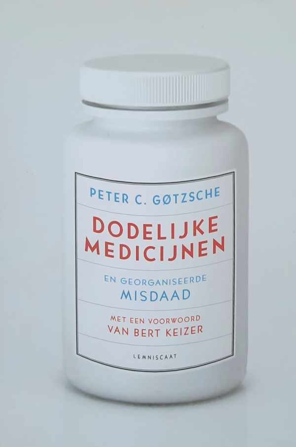 GOTZSCHE Peter C. - Dodelijke medicijnen en georganiseerde misdaad (vert. van Deadly Medicines and Organised Crime: How Big Pharma Has Corrupted Healthcare - 2013)