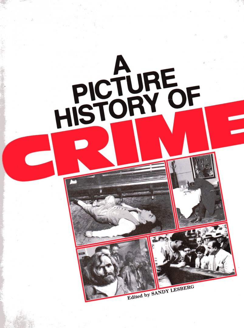 Lesberg, Sandy - A picture history of crime [over 75 crimes and topics covered by some 400 photogr., from Jesse James gang to Charles Manson and many others]