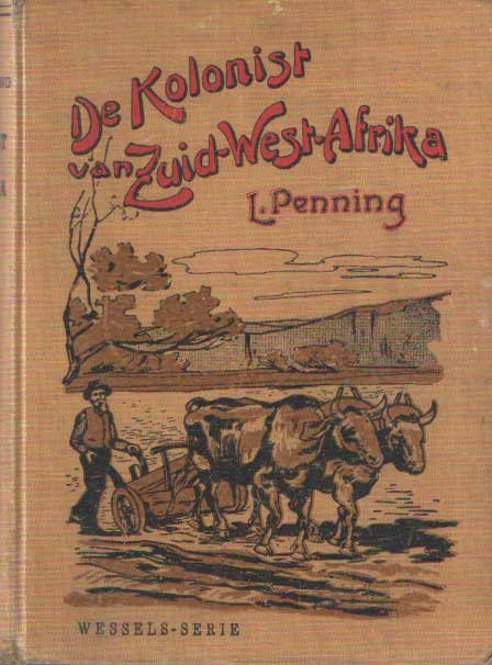 Penning, L. - De kolonist van Zuid-West-Afrika. Verhaal uit den Boeren-oorlog (1899-1902)