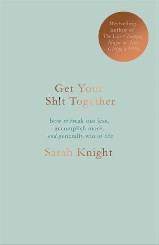 Knight, Sarah - Get Your Sh*t Together