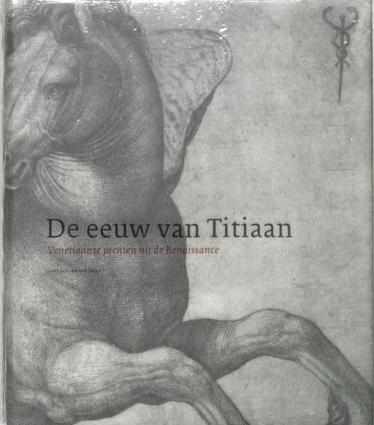 TITIAAN - GERT JAN VAN DER SMAN. - De eeuw van Titiaan. Venetiaanse prenten uit de Renaissance.