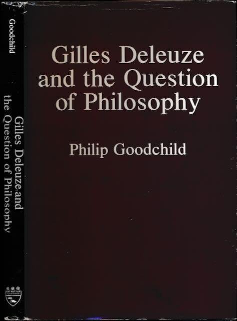 Goodchild, Philip. - Gilles Deleuze and the Question of Philosophy.
