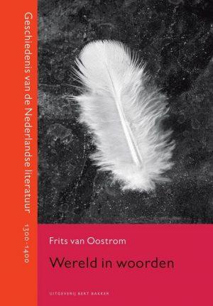 Oostrom, Frits van - Wereld in woorden - Geschiedenis van de Nederlandse literatuur 1300 - 1400