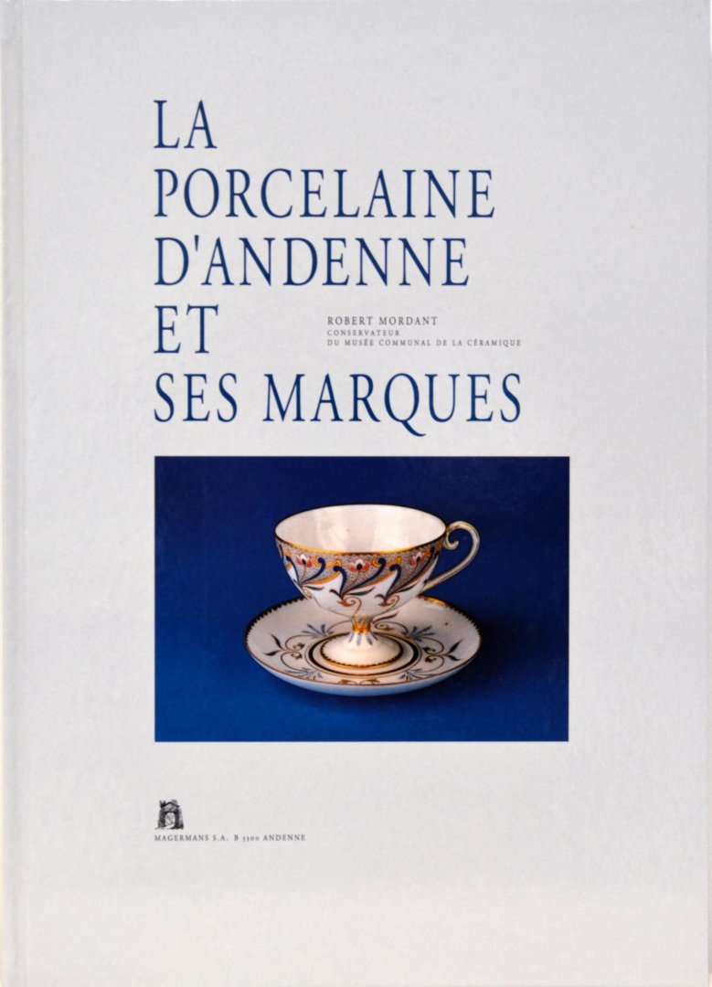 Robert Mordant - La porcelaine d'Andenne et ses marques
