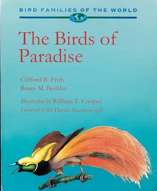 Frith, Clifford B., Beehler, Bruce M. (Research Associate, Smithsonian Institution, and Director, Environment and Natural Resources Counterpart International, Washington, USA) - Birds of Paradise / Paradisaeidae