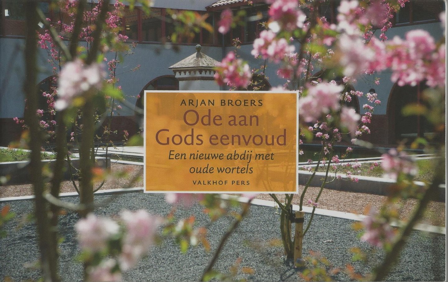 Broers, Arjan - Ode aan Gods eenvoud / een nieuwe abdij met oude wortels