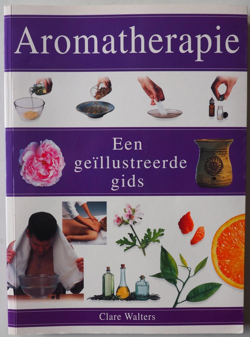 Walters Clare, vert. Nieland Nanie, ill. Gardiner Walter Makking Joanne e.a - Aromatherapie Een geïllustreerde gids