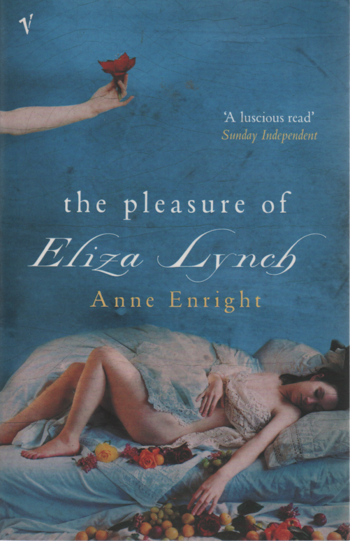 Enright, Anne - The Pleasure of Eliza Lynch