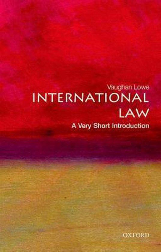 Lowe, Vaughan (Emeritus Chichele Professor of Public International Law and Fellow of All Souls College University of Oxford) - International Law: A Very Short Introduction