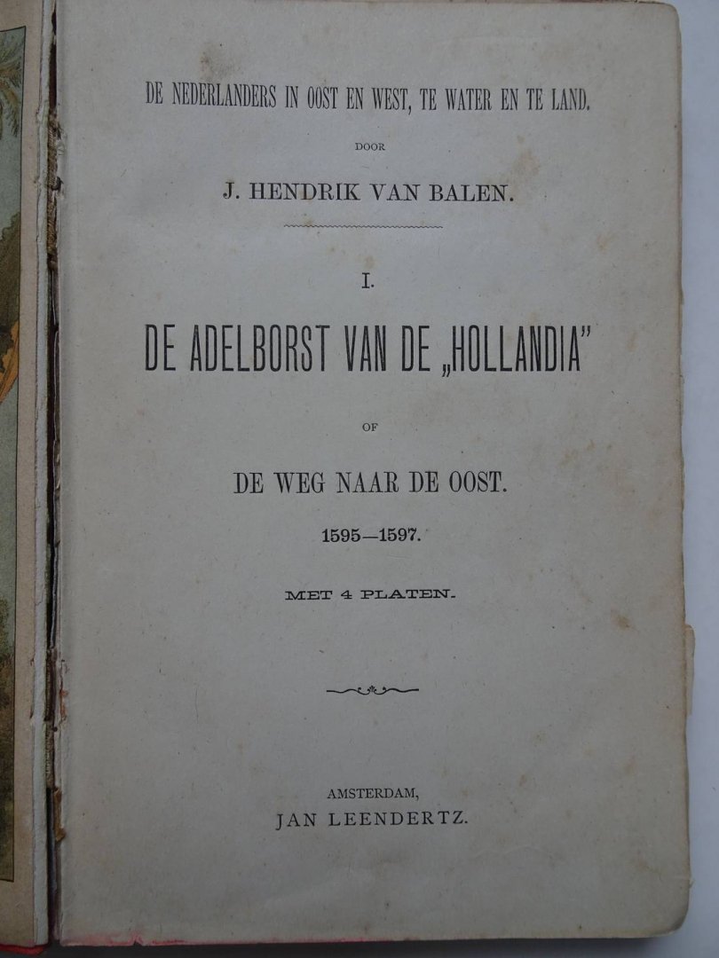 Balen, J. Hendrik van. - De Nederlanders in Oost en West, te water en te land. I. De Adelborst van de "Hollandia" of de weg naar de Oost 1595-1597.