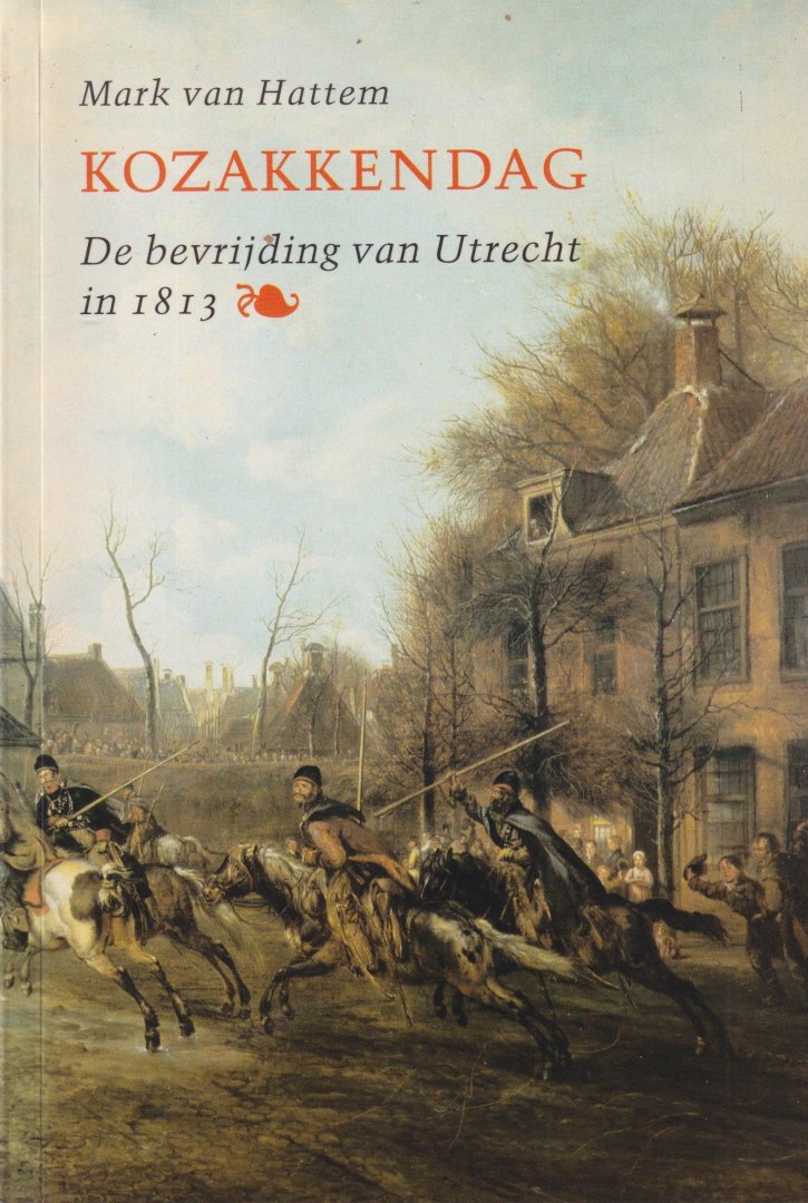 Hattem, Mark van - Kozakkendag. De bevrijding van Utrecht in 1813