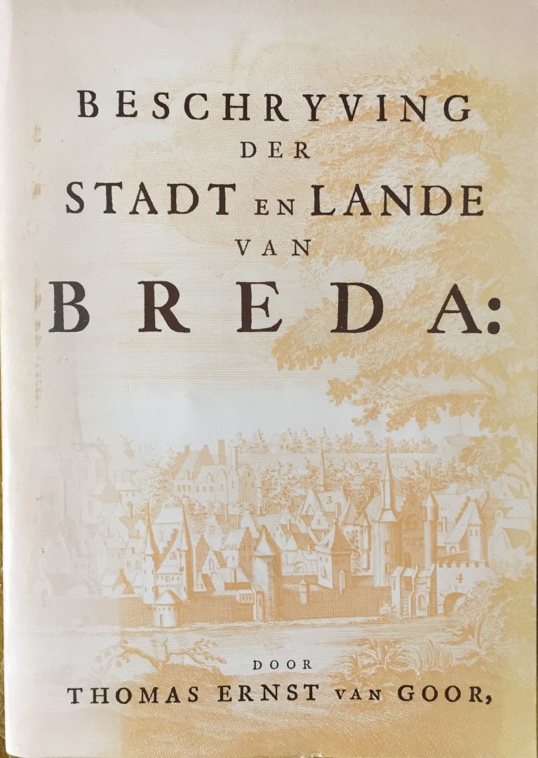 Goor, Thomas Ernst van. - Beschryving der Stadt en Lande van Breda.
