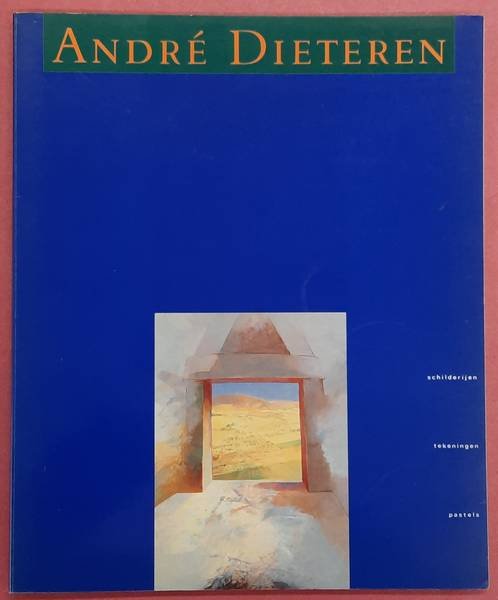 DIETEREN, ANDRÉ - WIEL KUSTERS. - André Dieteren. Voor de Leeuwenpoort. [Schilderijen, tekeningen, pastels]