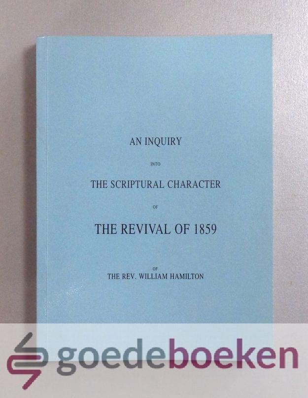 Hamilton, Rev. William - An Inquiry into the Scriptural Character of the Revival of 1859