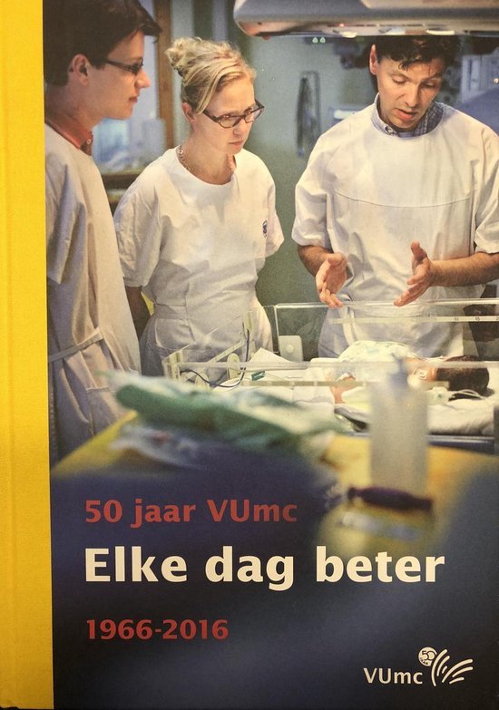  - Elke dag beter - 50 jaar VUmc - 1966-2016