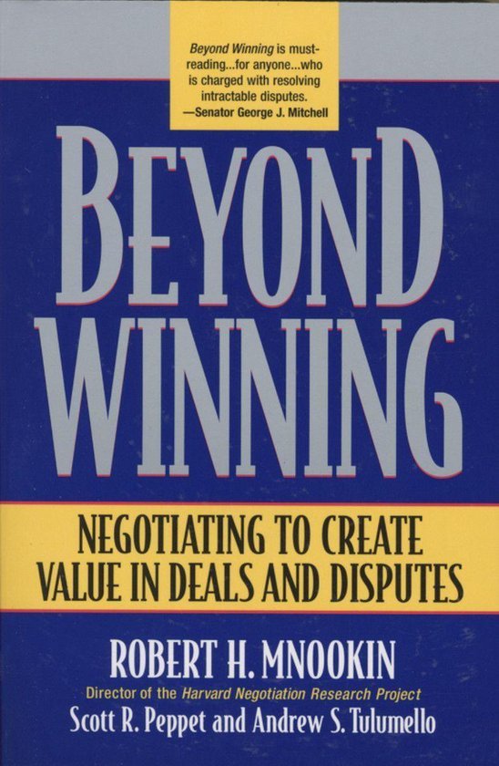 Mnookin, Robert H.; Peppet, Scott R.; Tulumello, Andrew S. - Beyond winning : negotiating to create value in deals and disputes.