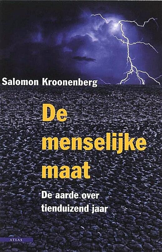 Kroonenberg , Salomon . [ isbn 9789045014647 ] 4421 ( Bijgevoegd zijn veel krantenknipsels . ) - De  Menselijke  Maat . ( De aarde over tienduizend jaar . ) Wij mensen kijken door een zo nauw sleutelgat naar de tijd dat we denken dat het klimaat nu pas voor het eerst verandert, en dat het niet meer zal gebeuren als we in de toekomst maar braaf -