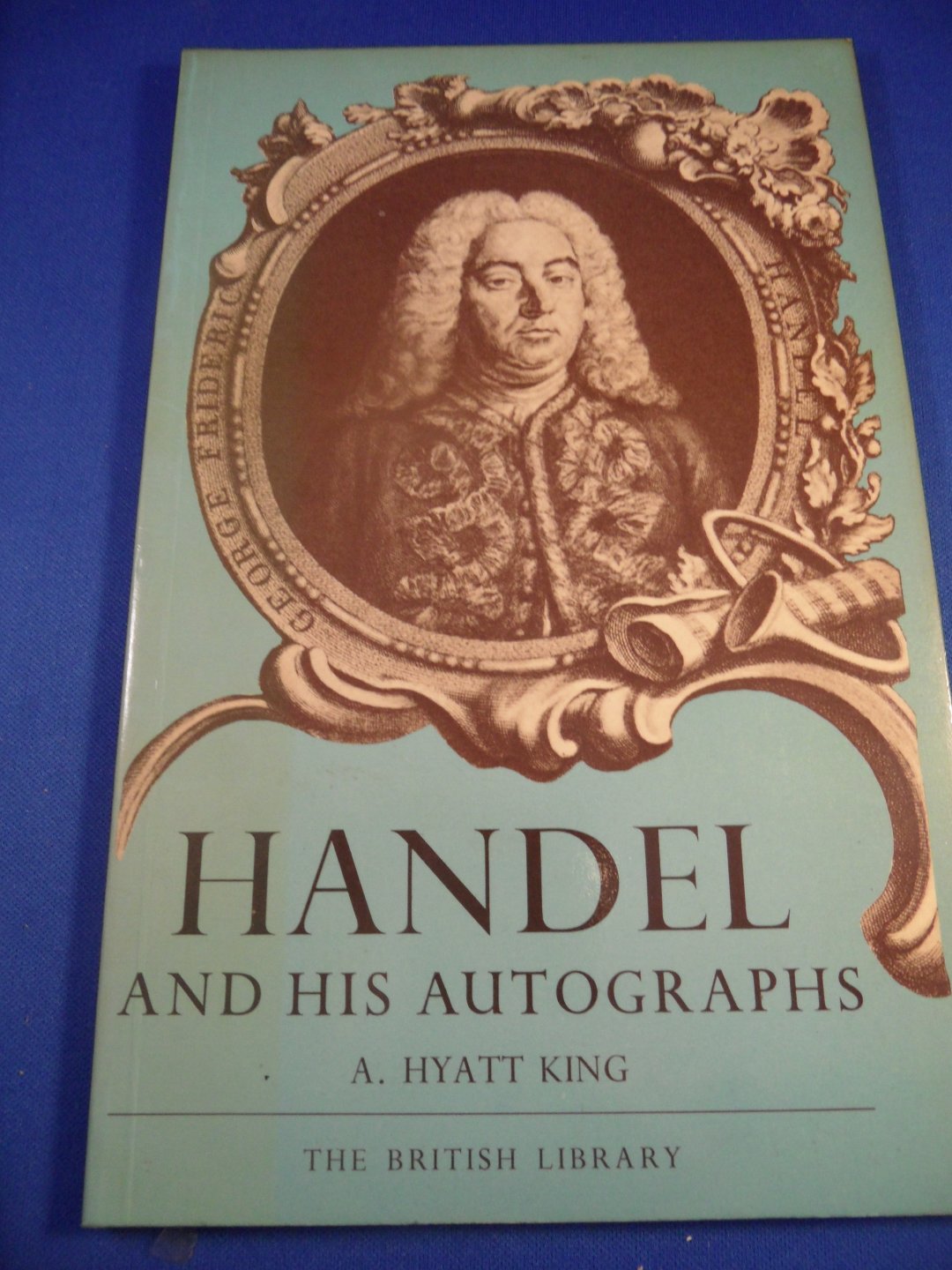 King, A. Hyatt - Handel and his autographs