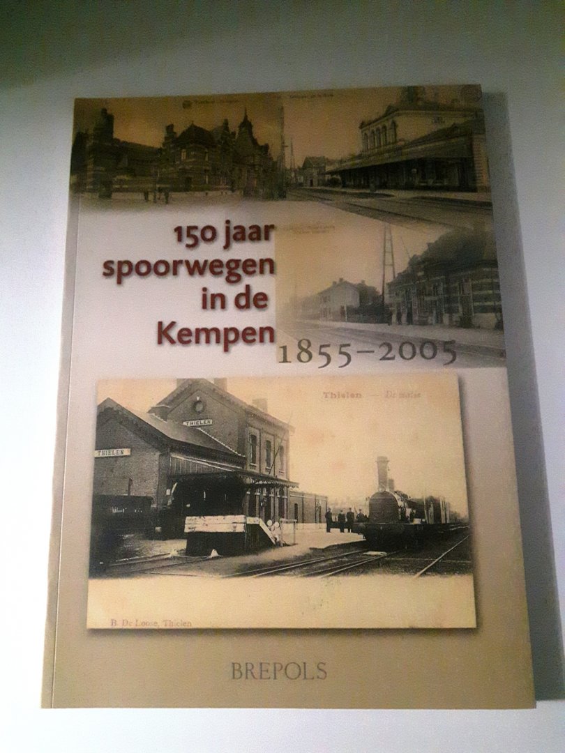 Bot, H. de   & Caethoven, Walter - 150 jaar spoorwegen in de Kempen 1855-2005