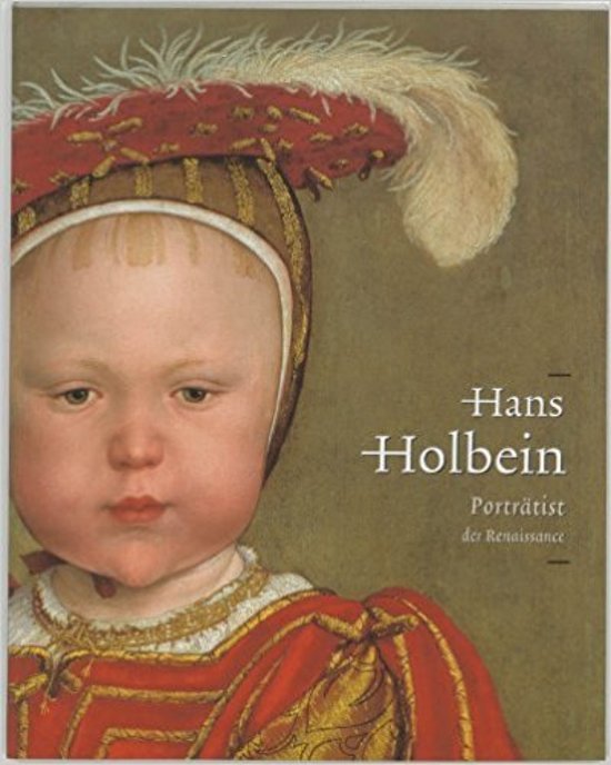 Buck, Stephanie, Jochen Sander, Mauritshuis (Hague, Netherlands) - Hans Holbein; Portraitist of the Renaissance, 1497/98-1543