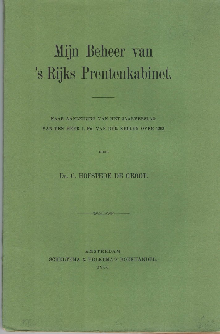 Groot Dr. Hofstede de Groot - Mijn beheer van `s Rijks Prentenkabinet    ( Conflict H. de G. met J. Ph. Van der Kellen )
