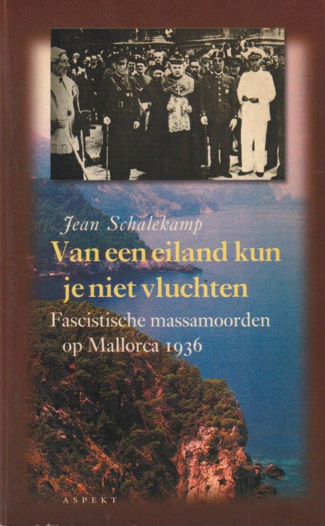 Schalekamp, Jean - Van een eiland kun je niet vluchten: Gesprekken met overlevenden van de massamoorden op Mallorca in 1936