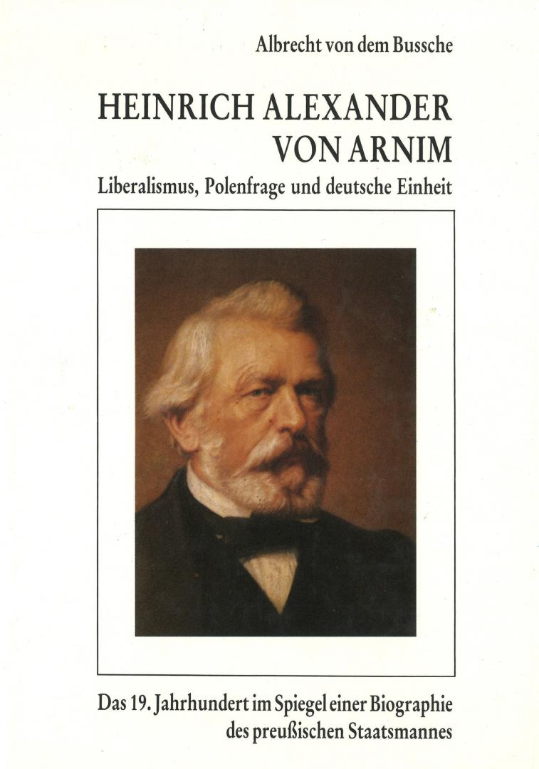 Bussche, Albrecht von dem - Heinrich Alexander von Arnim - Liberalismus, Polenfrage und deutsche Einheit