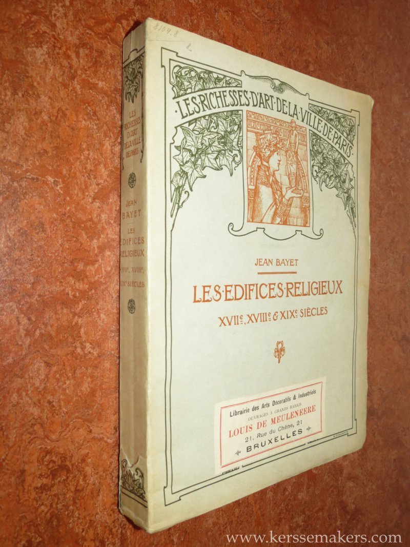BAYET, JEAN. - Les Édifices religieux XVIIe, XVIIIe, XIXe siècles. Ouvrage illustré de 64 Planches hors texte.