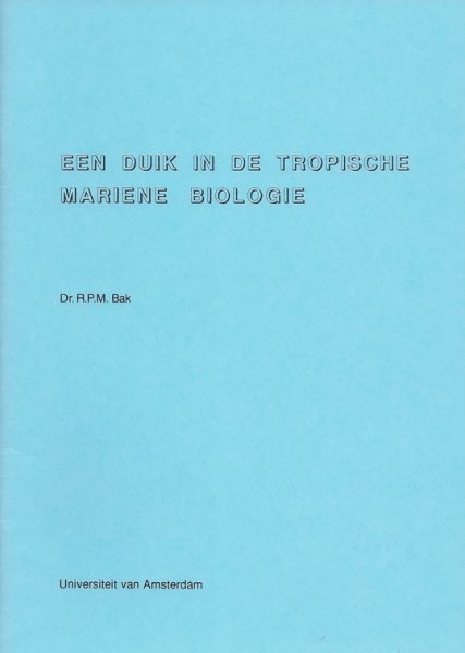 Bak, R.P.M. [prof. dr.] - Een duik in de tropische mariene biologie.
