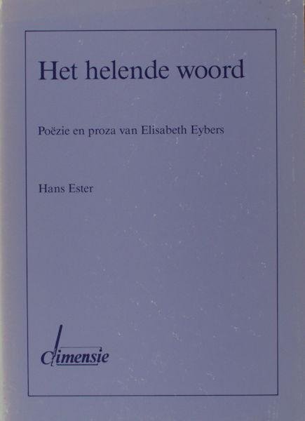Eybers - Ester, Hans. - Het helende woord. Poëzie en proza van Elisabeth Eybers