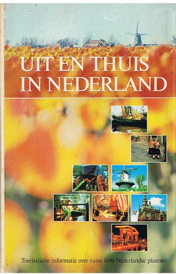onbekend - Uit en thuis in Nederland. Toeristische informatie over ruim 1000 Nederlandse plaatsen
