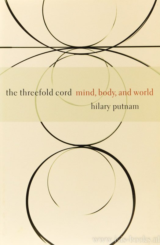 PUTNAM, H. - The threefold cord. Mind, body, and world.