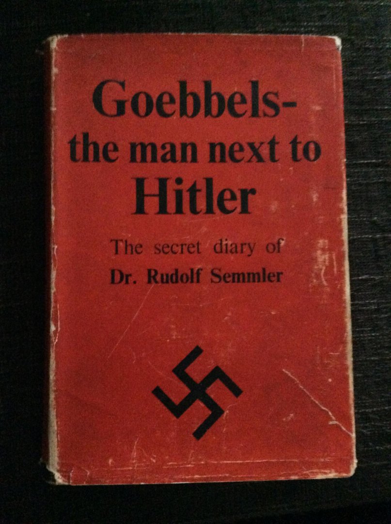 Dr. Rudolf Semmler - Goebbels, the man next to Hitler