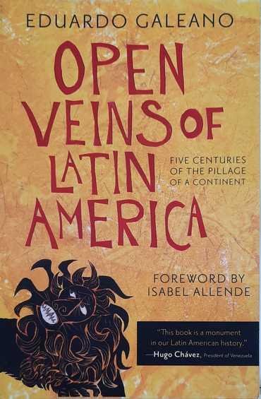 GALEANO Eduardo, ALLENDE Isabel (foreword) - Open Veins of Latin America - Five centuries of the pillage of a continent (translation of Las venas abiertas de América Latina - 1971)
