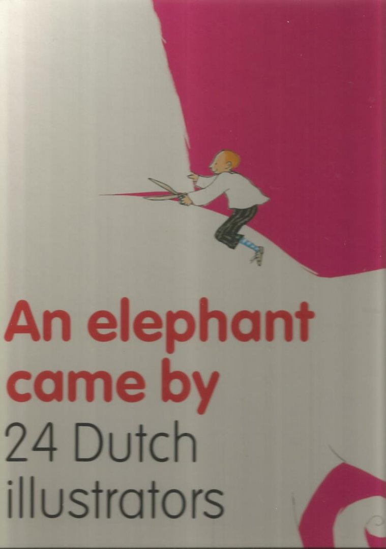 Lieshout, Ted van e.a. - An elephant came by : 24 Dutch illustrators