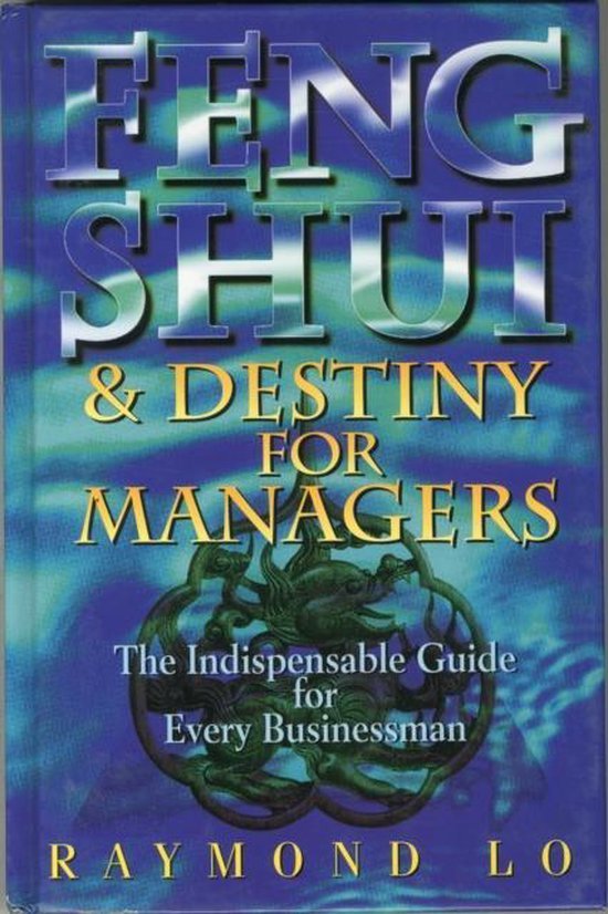 Lo, Raymond - Feng Shui and Destiny for Managers