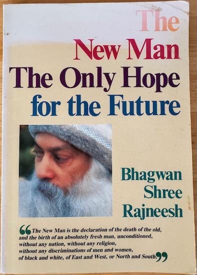 Bhagwan Shree Rajneesh (Osho) - THE NEW MAN: The Only Hope for the Future.