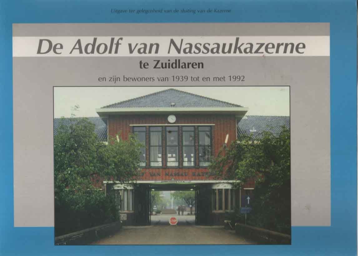 Munnik, A. de e.a. - De Adolf van Nassaukazerne te Zuidlaren en zijn bewoners van 1939 t/m 1992 Uitgegeven ter gelegenheid van de sluiting van de kazerne