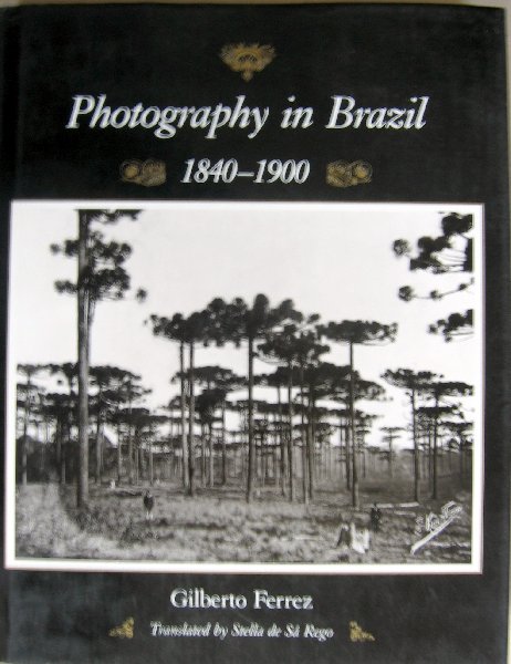 FERREZ, G. - Photography in Brazil 1840-1900