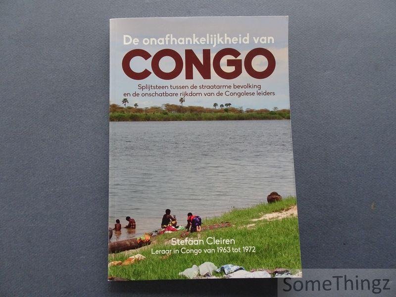 Stefaan Cleiren. - De onafhankelijkheid van Congo : splijtsteen tussen de straatarme bevolking en de onschatbare rijkdom van de Congolese leiders.