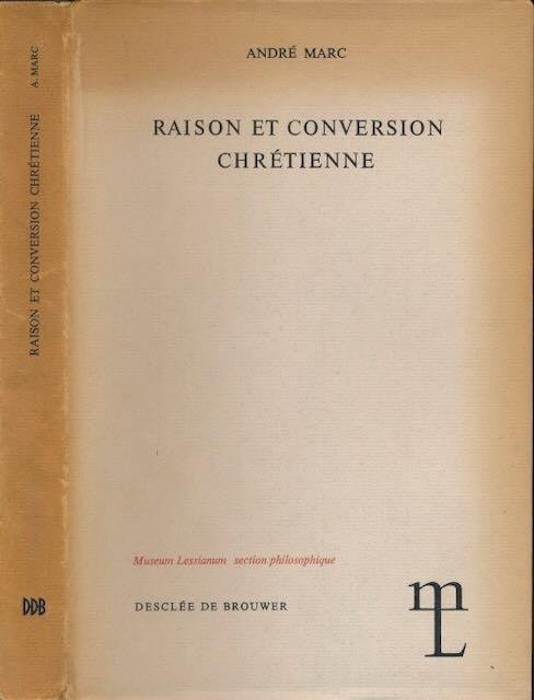Marc, André. - Raison et Conversion Chrétienne.