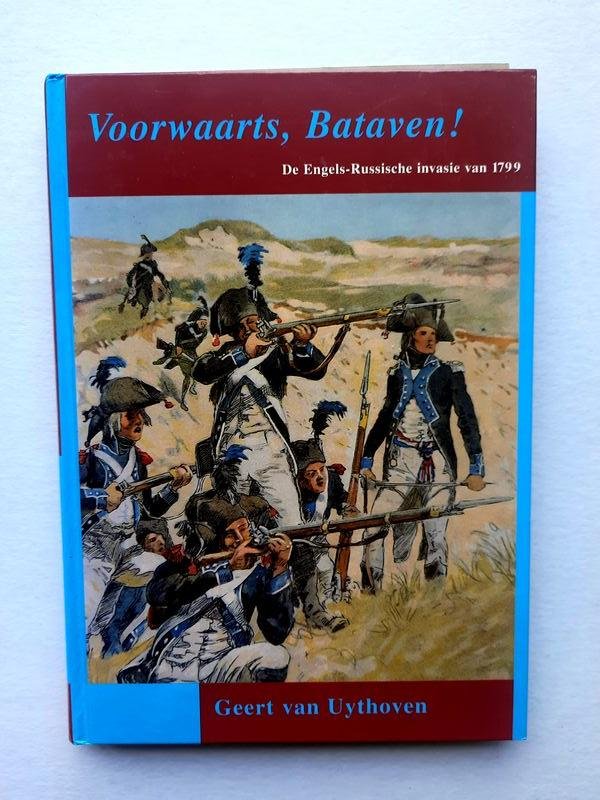 Geert van Uythoven - Voorwaarts, Bataven! de Engels-Russische invasie van 1799