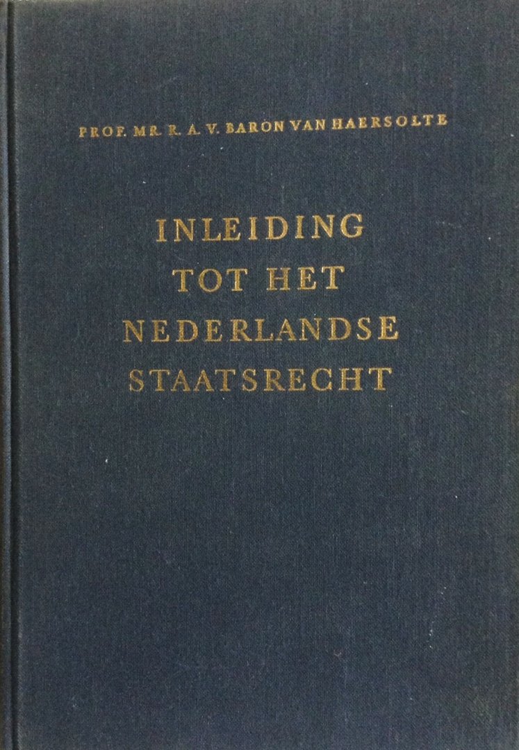 Haersolte, R.A.V. baron van - Inleiding tot het Nederlandse staatsrecht