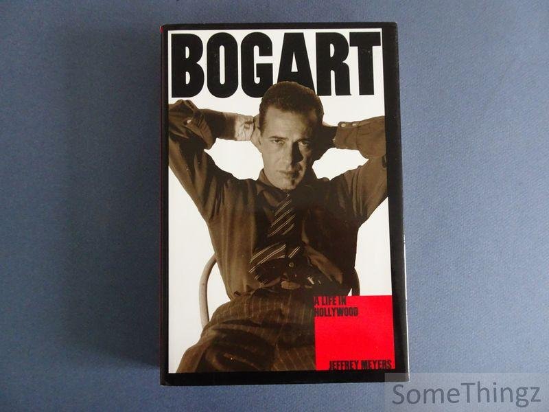 Meyers, Jeffrey. - Bogart: a life in Hollywood.