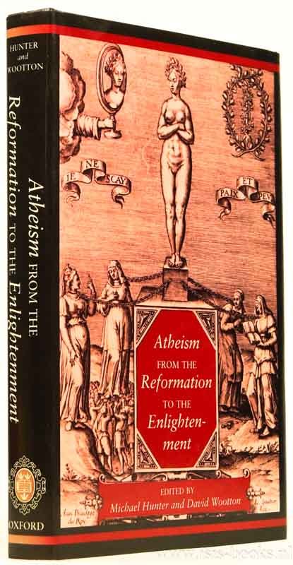 HUNTER, M., WOOTTON, D., (ED.) - Atheism from the Reformation to the Enlightenment.