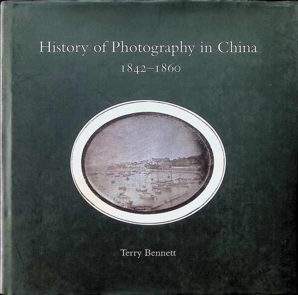 Terry Bennett - History of Photography in China - Western Photographers,  3 Volumes : 1842 - 1860, 1844 - 1879, 1861-1879